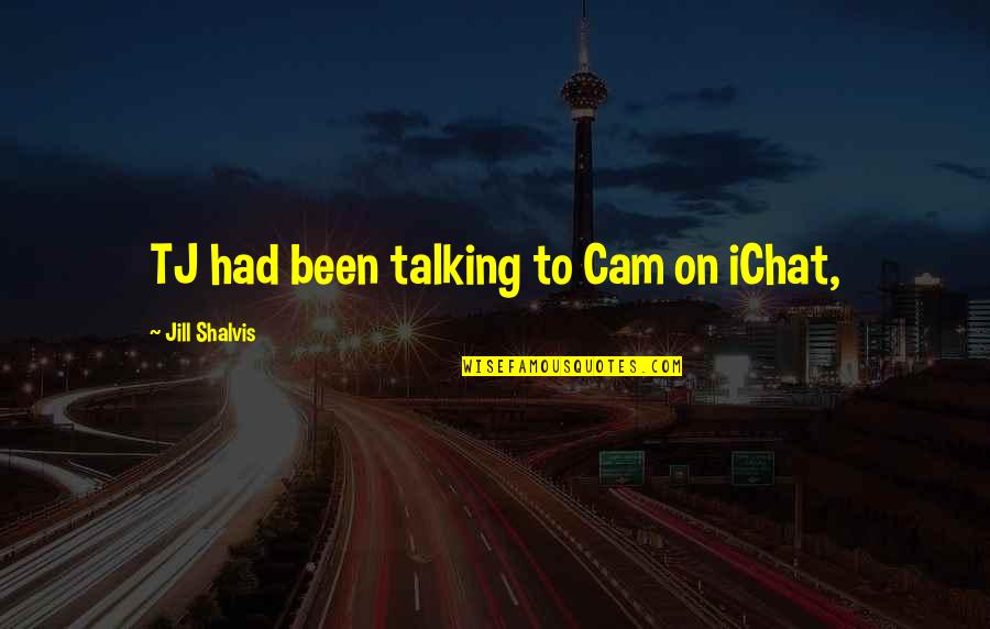Cam's Quotes By Jill Shalvis: TJ had been talking to Cam on iChat,