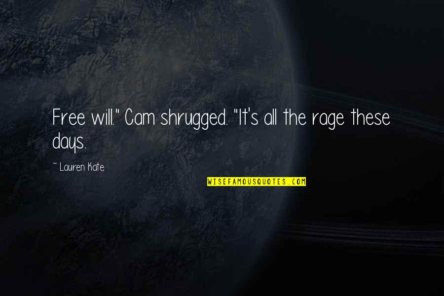 Cam's Quotes By Lauren Kate: Free will." Cam shrugged. "It's all the rage