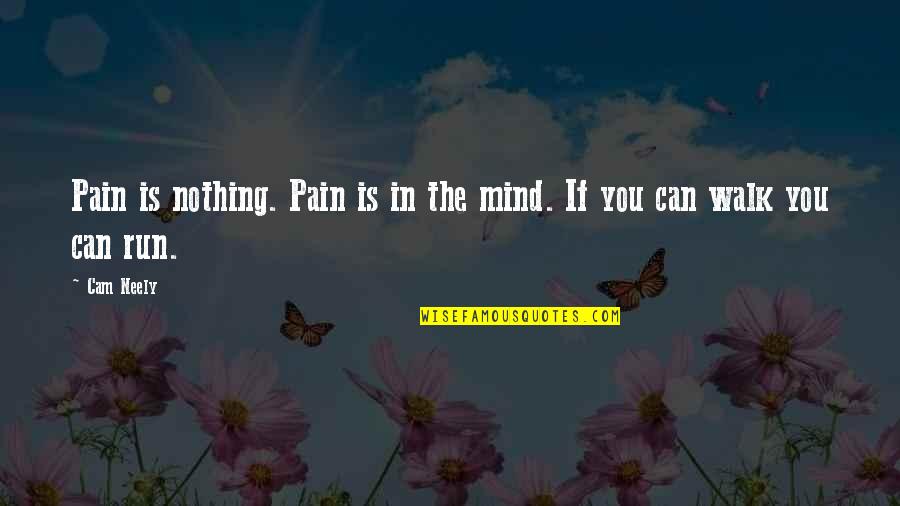 Cam'st Quotes By Cam Neely: Pain is nothing. Pain is in the mind.