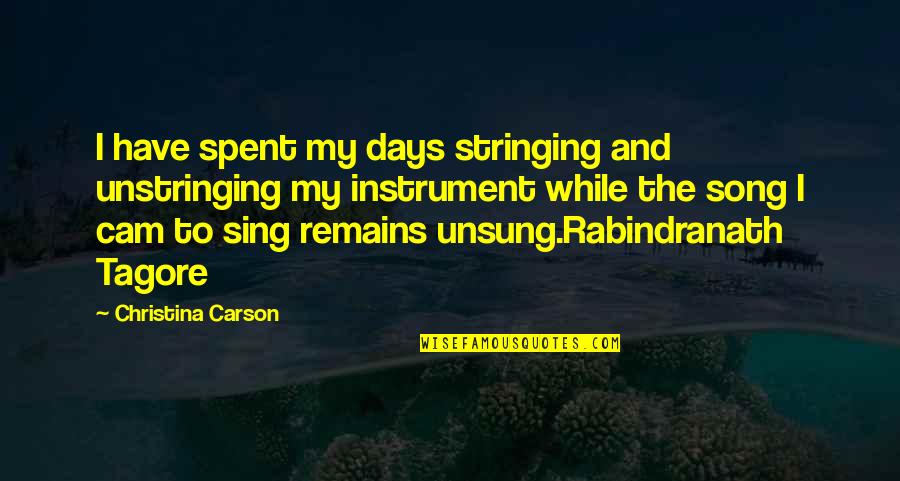 Cam'st Quotes By Christina Carson: I have spent my days stringing and unstringing