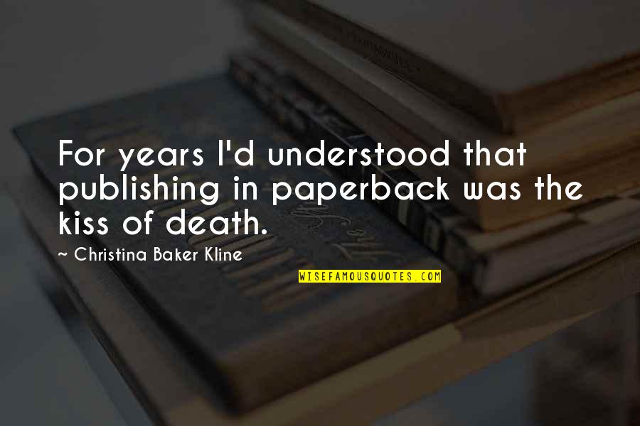 Camu Camu Quotes By Christina Baker Kline: For years I'd understood that publishing in paperback