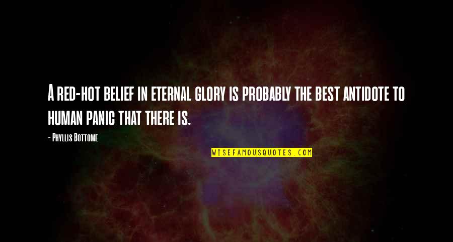 Camu Camu Quotes By Phyllis Bottome: A red-hot belief in eternal glory is probably
