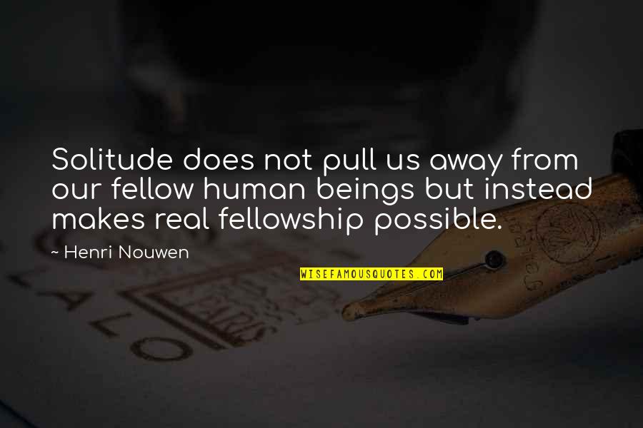 Camu Quotes By Henri Nouwen: Solitude does not pull us away from our