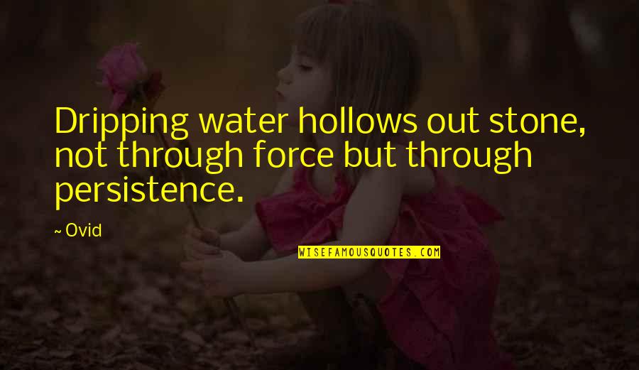 Camu Quotes By Ovid: Dripping water hollows out stone, not through force