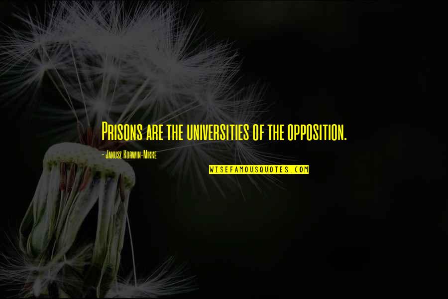 Camuati Quotes By Janusz Korwin-Mikke: Prisons are the universities of the opposition.