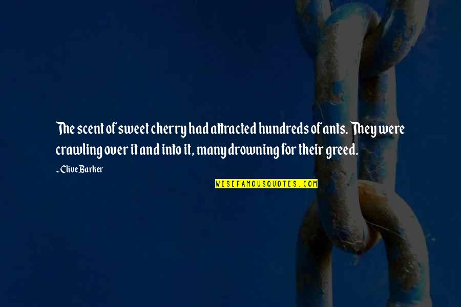 Camuchacarmela Quotes By Clive Barker: The scent of sweet cherry had attracted hundreds Camuchacarmela Quotes By Clive Barker: The scent of sweet cherry had attracted hundreds