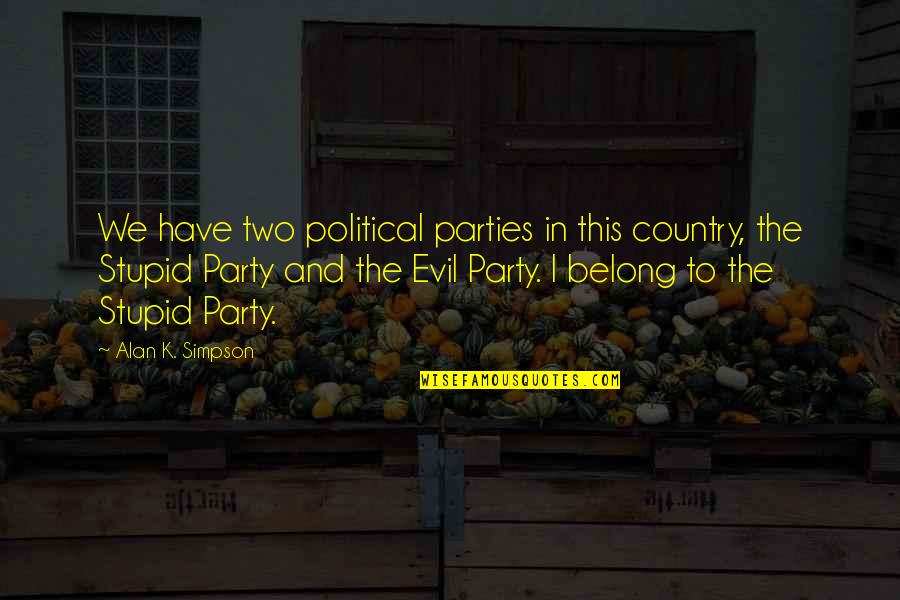 Camuflado En Quotes By Alan K. Simpson: We have two political parties in this country, Camuflado En Quotes By Alan K. Simpson: We have two political parties in this country,