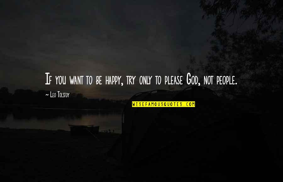 Camuflado En Quotes By Leo Tolstoy: If you want to be happy, try only