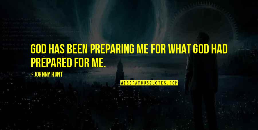 Camuflar Definicion Quotes By Johnny Hunt: God has been preparing me for what God