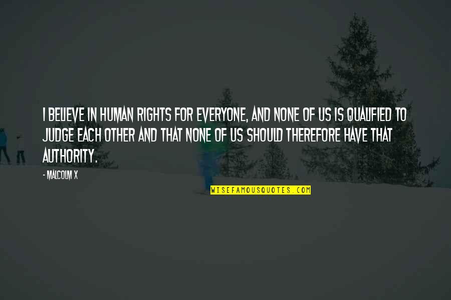Camulos Quotes By Malcolm X: I believe in human rights for everyone, and