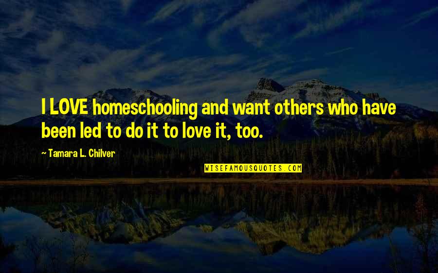 Camulos Quotes By Tamara L. Chilver: I LOVE homeschooling and want others who have