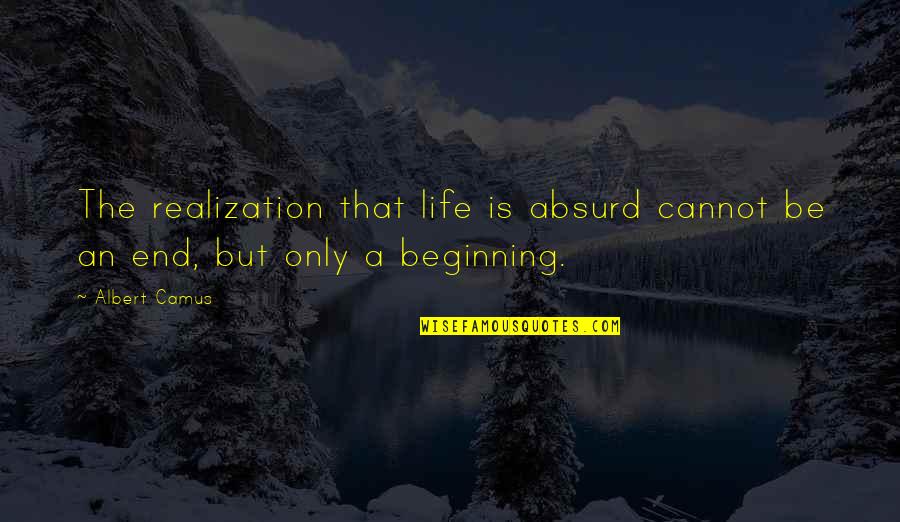 Camus Absurd Quotes By Albert Camus: The realization that life is absurd cannot be