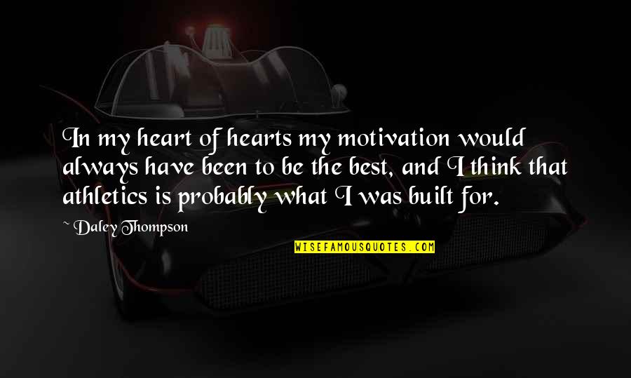 Camus Absurdity Quotes By Daley Thompson: In my heart of hearts my motivation would