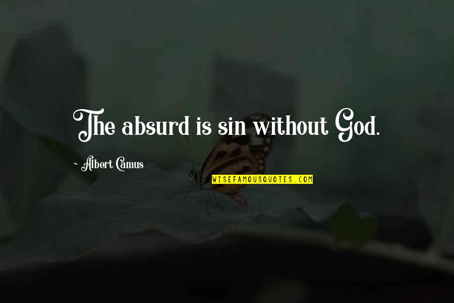 Camus God Quotes By Albert Camus: The absurd is sin without God.