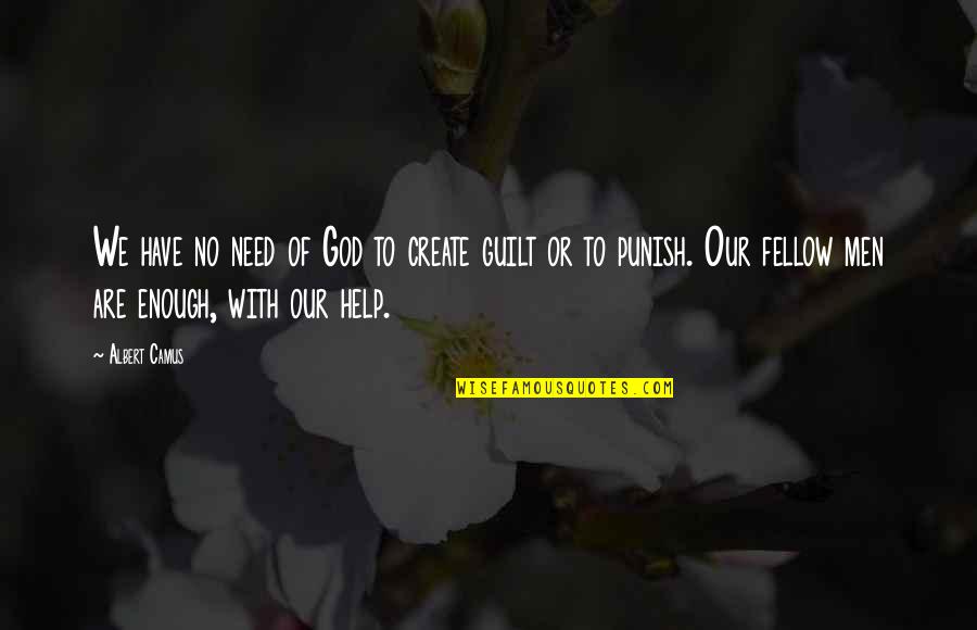 Camus God Quotes By Albert Camus: We have no need of God to create