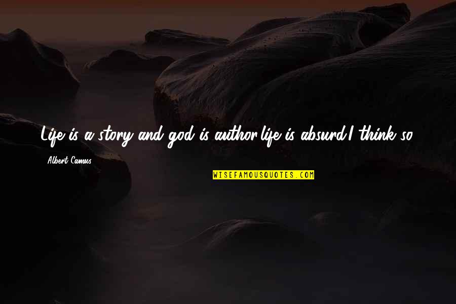 Camus God Quotes By Albert Camus: Life is a story and god is author.life