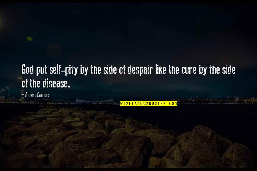 Camus God Quotes By Albert Camus: God put self-pity by the side of despair