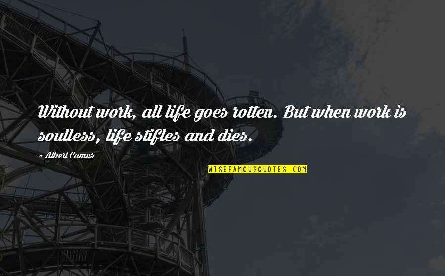 Camus Quotes By Albert Camus: Without work, all life goes rotten. But when