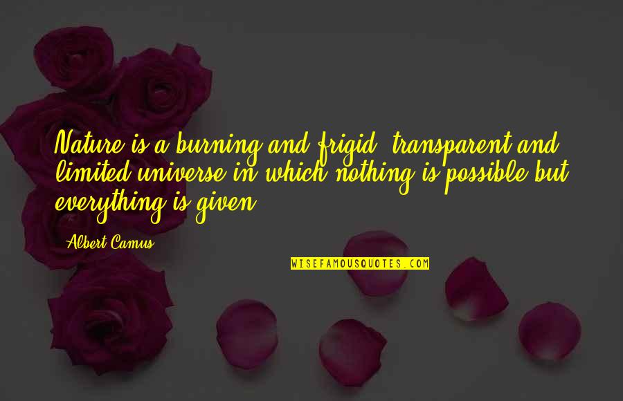 Camus Quotes By Albert Camus: Nature is a burning and frigid, transparent and