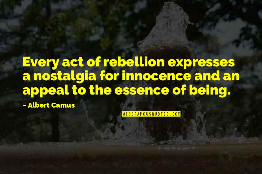 Camus Quotes By Albert Camus: Every act of rebellion expresses a nostalgia for