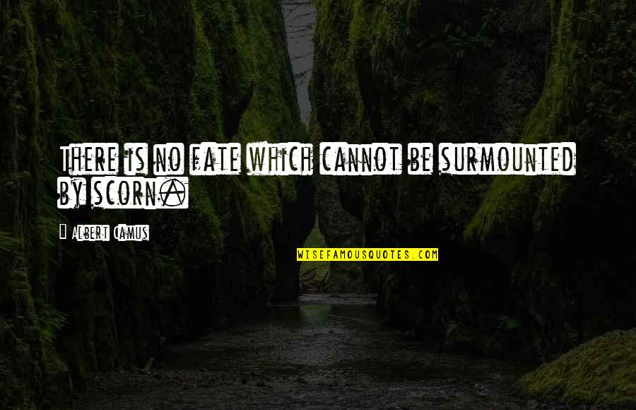 Camus Quotes By Albert Camus: There is no fate which cannot be surmounted
