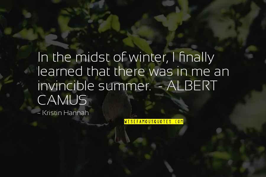 Camus Summer Quotes By Kristin Hannah: In the midst of winter, I finally learned