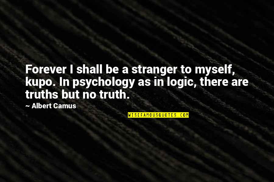 Camus The Stranger Quotes By Albert Camus: Forever I shall be a stranger to myself,