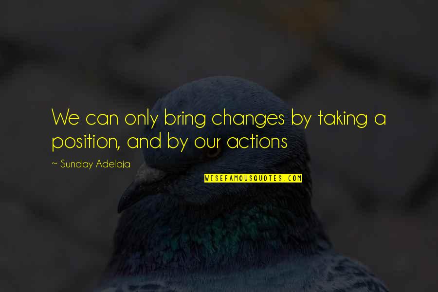 Camus The Stranger Quotes By Sunday Adelaja: We can only bring changes by taking a
