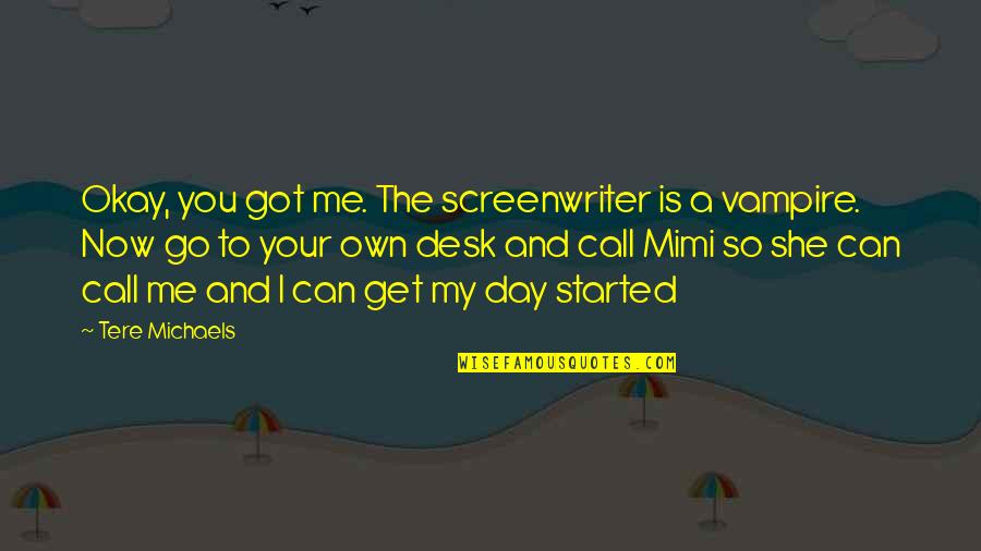 Camusit Quotes By Tere Michaels: Okay, you got me. The screenwriter is a Camusit Quotes By Tere Michaels: Okay, you got me. The screenwriter is a