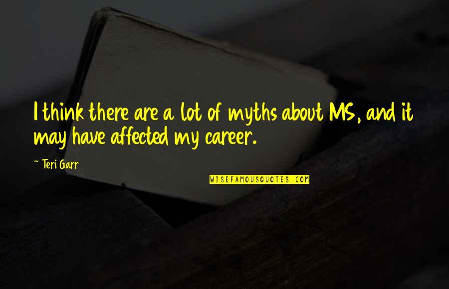 Camuti Consultation Quotes By Teri Garr: I think there are a lot of myths