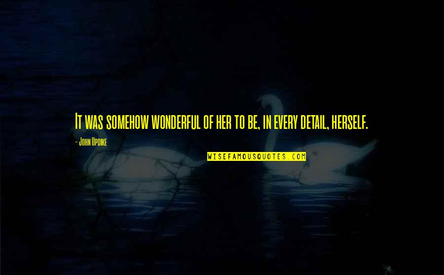 Camuto Dragon Quotes By John Updike: It was somehow wonderful of her to be,