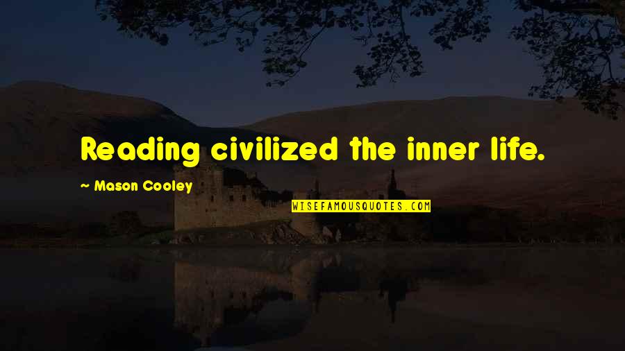 Can 27t Stop Me Quotes By Mason Cooley: Reading civilized the inner life.