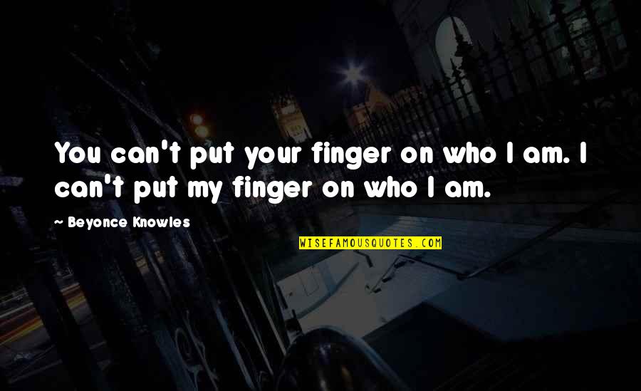Can Am Quotes By Beyonce Knowles: You can't put your finger on who I