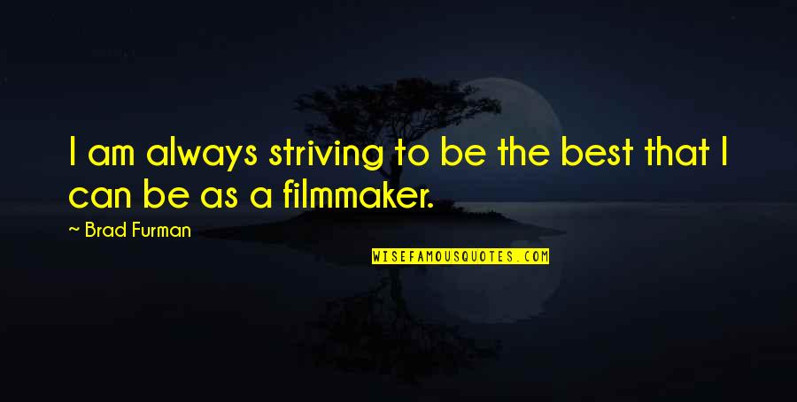 Can Am Quotes By Brad Furman: I am always striving to be the best