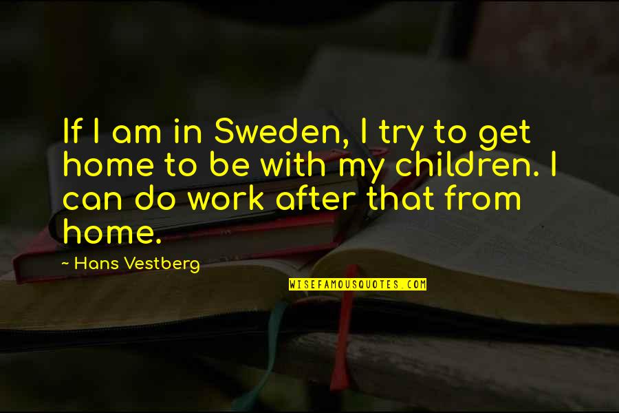 Can Am Quotes By Hans Vestberg: If I am in Sweden, I try to Can Am Quotes By Hans Vestberg: If I am in Sweden, I try to