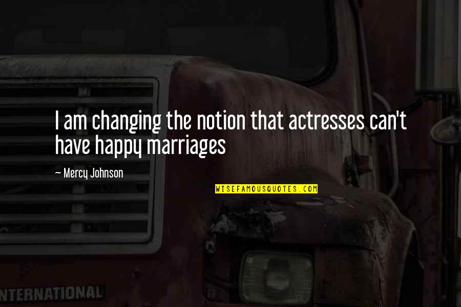 Can Am Quotes By Mercy Johnson: I am changing the notion that actresses can't