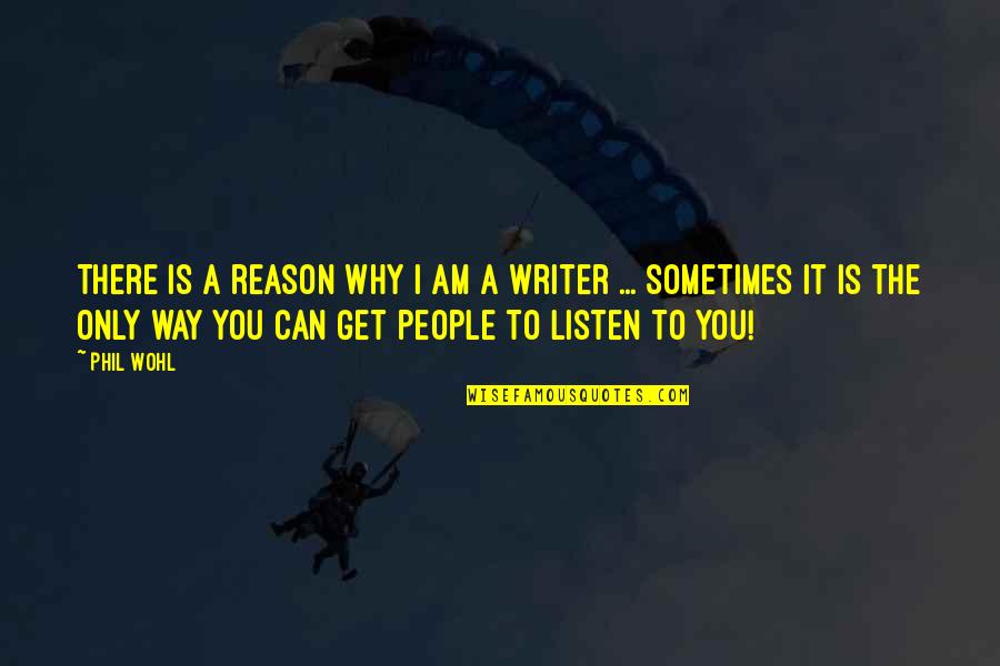 Can Am Quotes By Phil Wohl: There is a reason why I am a Can Am Quotes By Phil Wohl: There is a reason why I am a