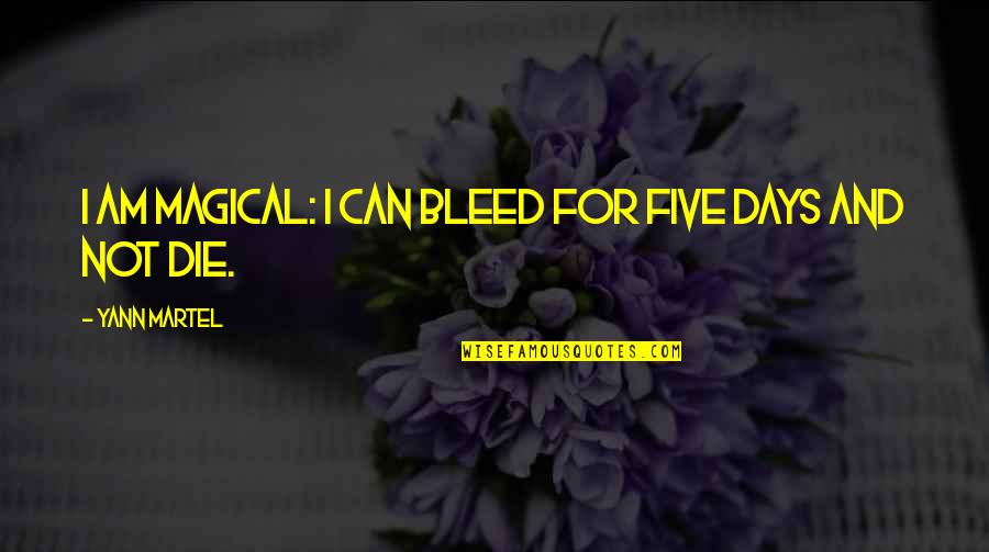 Can Am Quotes By Yann Martel: I am magical: I can bleed for five Can Am Quotes By Yann Martel: I am magical: I can bleed for five