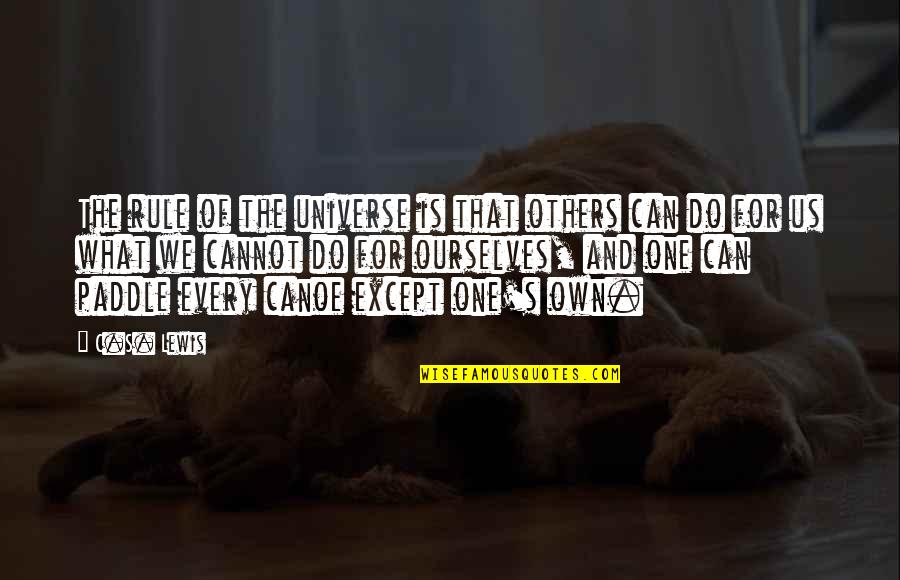 Can And Cannot Quotes By C.S. Lewis: The rule of the universe is that others Can And Cannot Quotes By C.S. Lewis: The rule of the universe is that others