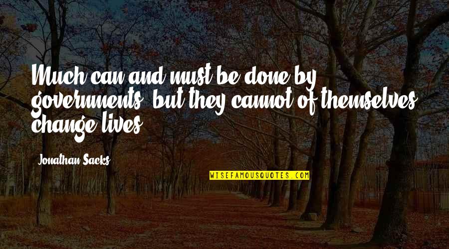 Can And Cannot Quotes By Jonathan Sacks: Much can and must be done by governments, Can And Cannot Quotes By Jonathan Sacks: Much can and must be done by governments,