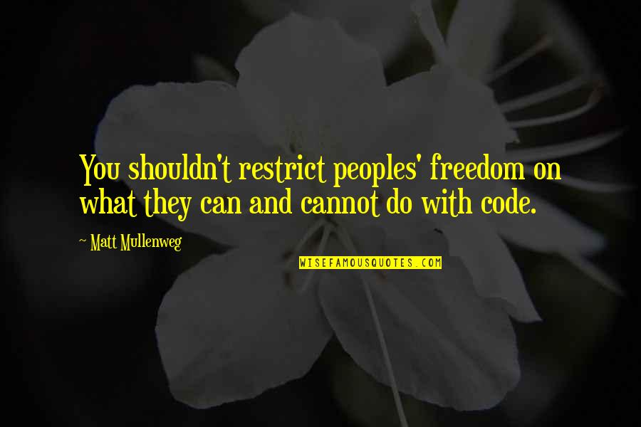 Can And Cannot Quotes By Matt Mullenweg: You shouldn't restrict peoples' freedom on what they