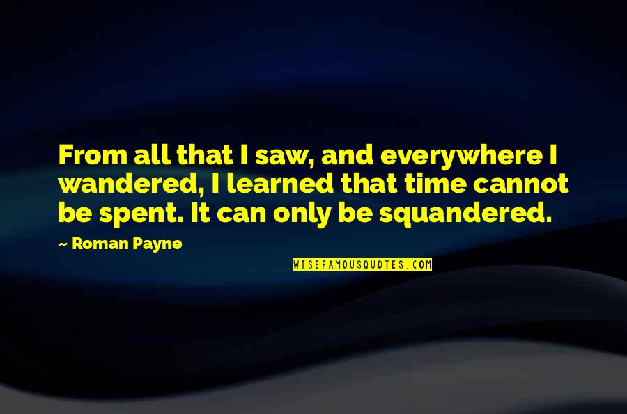 Can And Cannot Quotes By Roman Payne: From all that I saw, and everywhere I