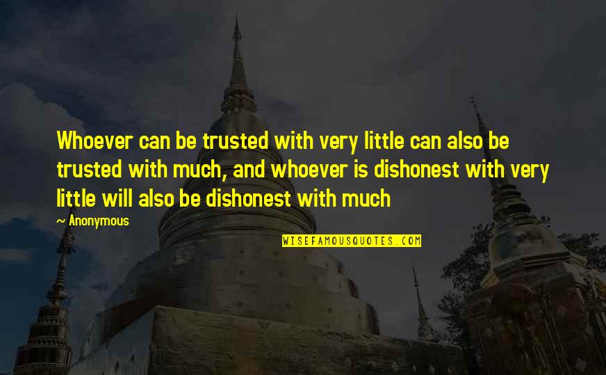 Can Be Trusted Quotes By Anonymous: Whoever can be trusted with very little can