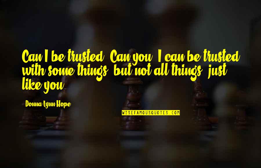 Can Be Trusted Quotes By Donna Lynn Hope: Can I be trusted? Can you? I can