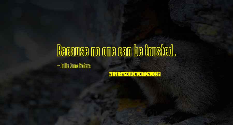 Can Be Trusted Quotes By Julie Anne Peters: Because no one can be trusted.