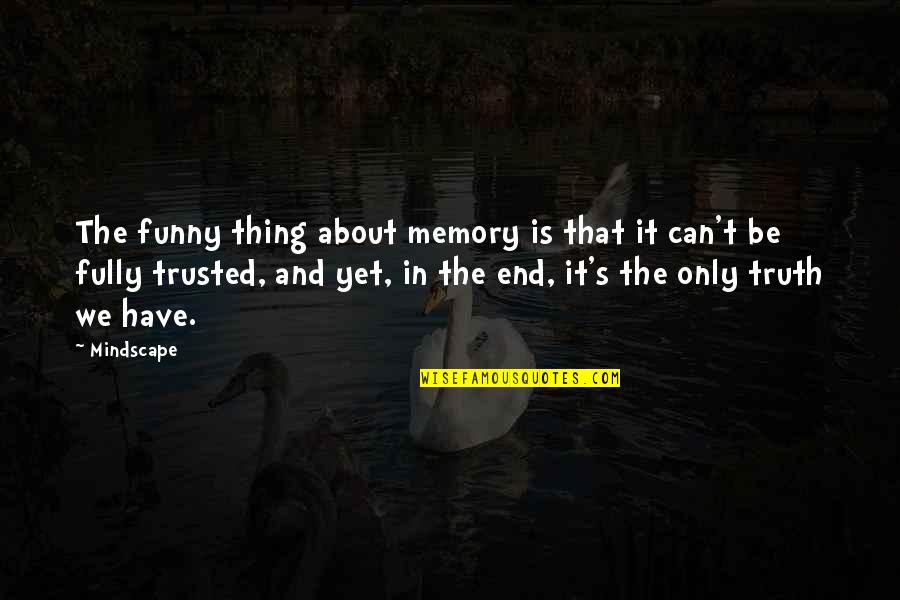 Can Be Trusted Quotes By Mindscape: The funny thing about memory is that it