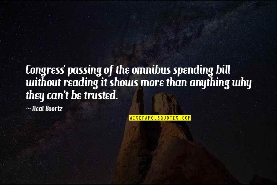 Can Be Trusted Quotes By Neal Boortz: Congress' passing of the omnibus spending bill without