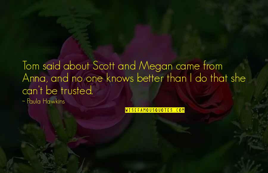 Can Be Trusted Quotes By Paula Hawkins: Tom said about Scott and Megan came from