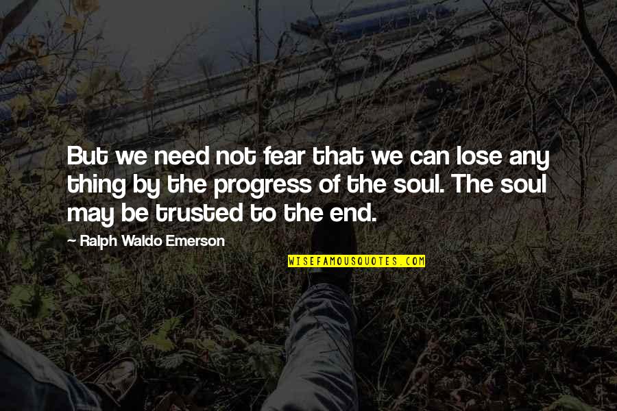 Can Be Trusted Quotes By Ralph Waldo Emerson: But we need not fear that we can