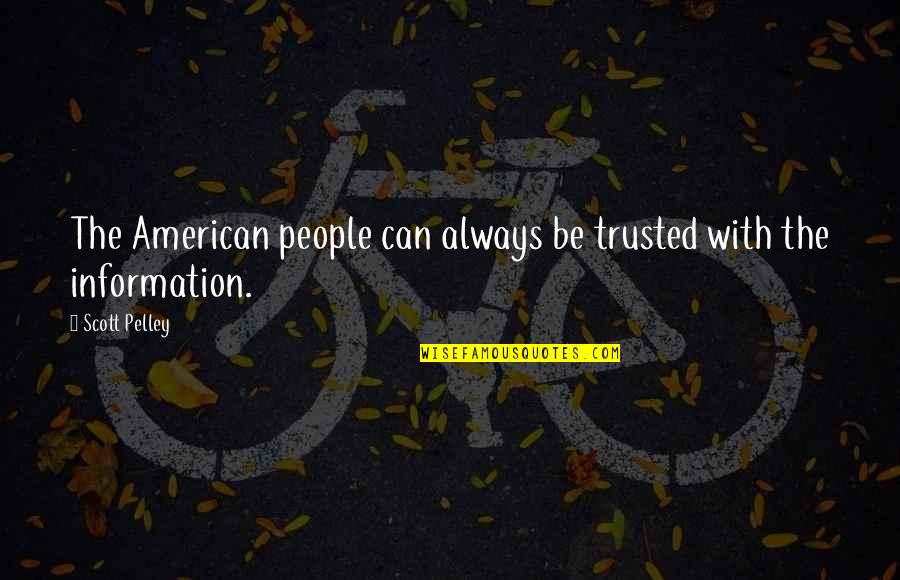 Can Be Trusted Quotes By Scott Pelley: The American people can always be trusted with